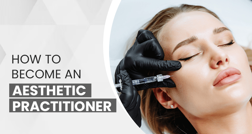 How to Become an Aesthetic Practitioner?